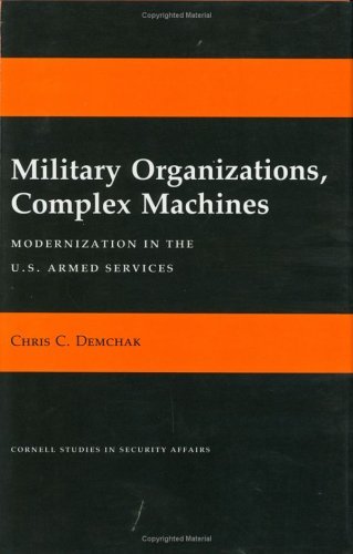 Cover for Chris C. Demchak · Military Organizations, Complex Machines: Modernization in the U.S. Armed Services - Cornell Studies in Security Affairs (Hardcover bog) (1991)