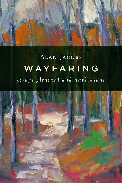 Wayfaring: Essays Pleasant and Unpleasant - Alan Jacobs - Libros - William B Eerdmans Publishing Co - 9780802865687 - 28 de junio de 2010
