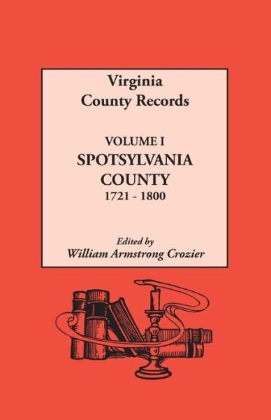 Cover for William a Crozier · Virginia County Records. Volume I: Spotsylvania County, 1721-1800 (Paperback Book) (2015)
