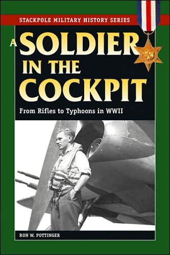 Cover for Ron W. Pottinger · A Soldier in the Cockpit: From Rifles to Typhoons in World War II - Stackpole Military History Series (Paperback Book) (2007)