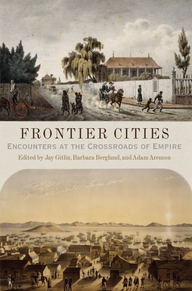 Cover for Adam Arenson · Frontier Cities: Encounters at the Crossroads of Empire (Hardcover Book) (2012)