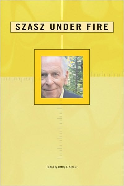 Cover for Jeffrey A. Schaler · Szasz Under Fire: A Psychiatric Abolitionist Faces His Critics (Paperback Book) [New edition] (2004)