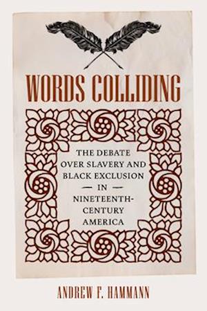 Cover for Andrew F Hammann · Words Colliding: The Debate Over Slavery and Black Exclusion in Nineteenth-Century America - A Nation Divided (Hardcover Book) (2025)