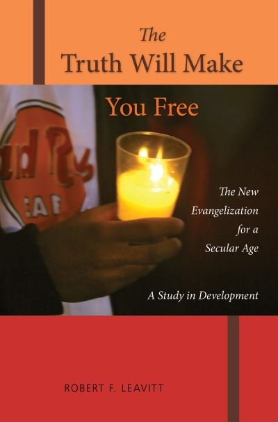 Cover for Robert F. Leavitt PSS · The Truth Will Make You Free The New Evangelization for a Secular Age; A Study in Development (Pocketbok) (2019)