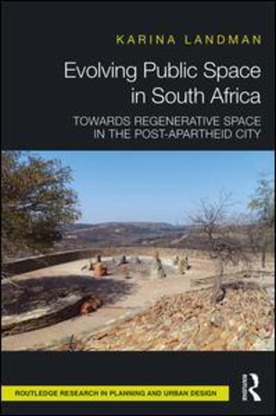 Cover for Landman, Karina (University of Pretoria, South Africa.) · Evolving Public Space in South Africa: Towards Regenerative Space in the Post-Apartheid City - Routledge Research in Planning and Urban Design (Hardcover Book) (2018)