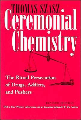 Ceremonial Chemistry: The Ritual Persecution of Drugs, Addicts, and Pushers, Revised Edition - Thomas Szasz - Kirjat - Syracuse University Press - 9780815607687 - torstai 30. lokakuuta 2003