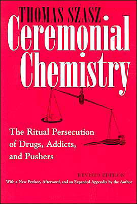 Ceremonial Chemistry: The Ritual Persecution of Drugs, Addicts, and Pushers, Revised Edition - Thomas Szasz - Books - Syracuse University Press - 9780815607687 - October 30, 2003