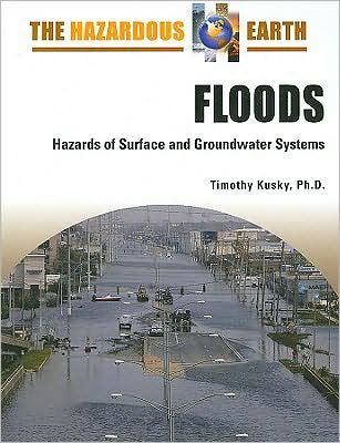 Cover for Timothy Kusky · Floods: Hazards of Surface and Groundwater Systems - Hazardous Earth (Hardcover Book) (2008)