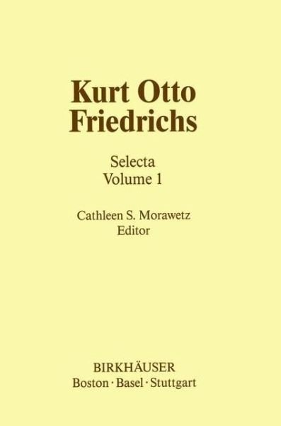 Cover for Kurt Otto Friedrichs · Kurt Otto Friedrichs: Selecta Volume 1 - Contemporary Mathematicians (Hardcover Book) [1986 edition] (1986)