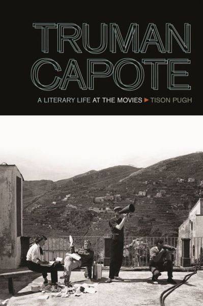 Cover for Tison Pugh · Truman Capote: A Literary Life at the Movies (Inbunden Bok) (2014)