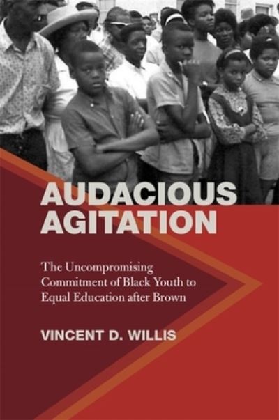 Cover for Vincent D. Willis · Audacious Agitation: The Uncompromising Commitment of Black Youth to Equal Education after Brown (Paperback Book) (2021)