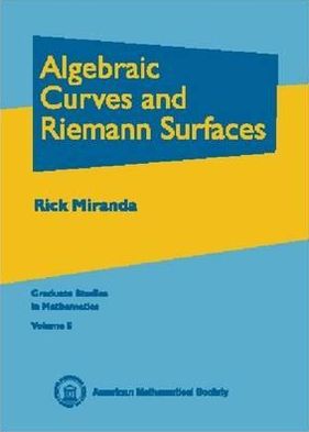 Cover for Rick Miranda · Algebraic Curves and Riemann Surfaces - Graduate Studies in Mathematics (Hardcover Book) (1995)