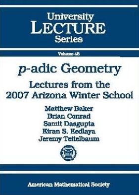 Cover for Matthew Baker · P-adic Geometry: Lectures from the 2007 Arizona Winter School - University Lecture Series (Paperback Book) [New Ed. edition] (2008)