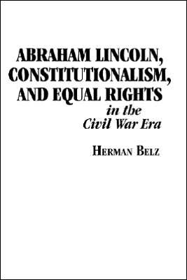 Abraham Lincoln, Constitutionalism, and Equal Rights in the Civil War Era - The North's Civil War - Herman Belz - Livres - Fordham University Press - 9780823217687 - 1997