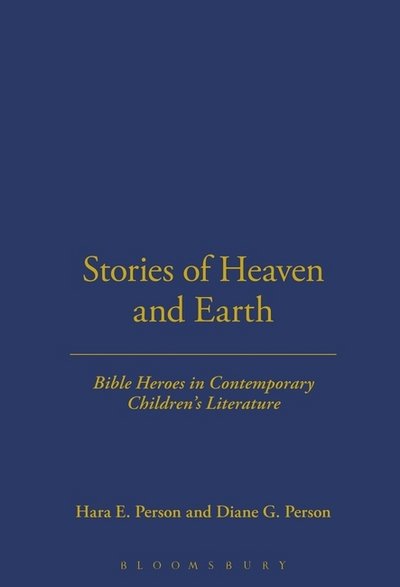 Cover for Person · Stories of Heaven and Earth: Bible Heroes in Contemporary Children's Literature - Bible and Literature (Hardcover Book) (2005)