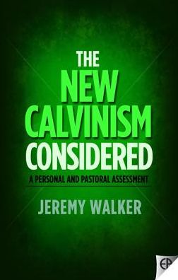 Cover for Jeremy Walker · The New Calvinism Considered: a Personal and Pastoral Assessment (Paperback Book) (2013)