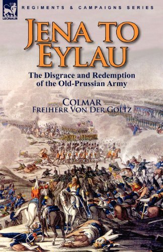 Cover for Freiherr Von Der Goltz Colmar · Jena to Eylau: the Disgrace and Redemption of the Old-Prussian Army (Paperback Bog) (2010)
