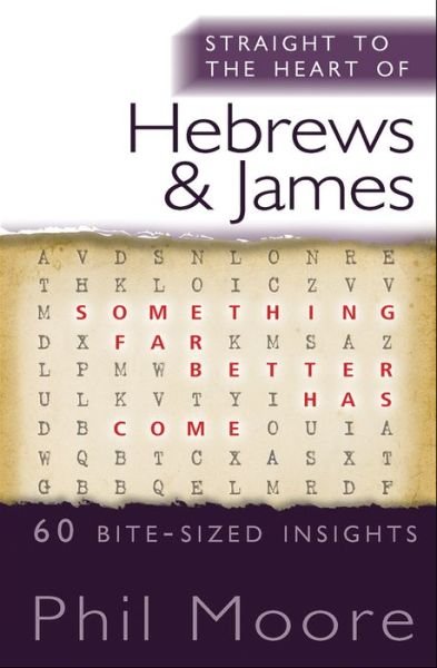 Straight to the Heart of Hebrews and James: 60 bite-sized insights - The Straight to the Heart Series - Phil Moore - Books - SPCK Publishing - 9780857216687 - June 19, 2015