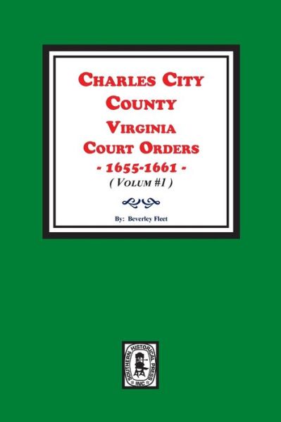 Cover for Beverley Fleet · Charles City County, Virginia Court Orders, 1655-1661. (Volume #1) (Taschenbuch) (2019)