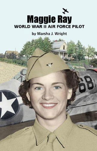 Cover for Marsha J. Wright · Maggie Ray; World War II Air Force Pilot (Paperback Book) (2007)