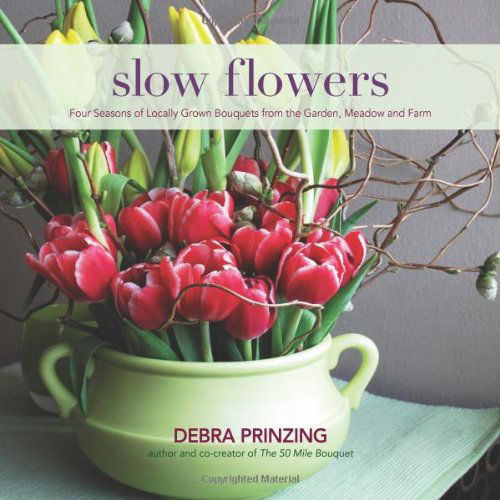 Slow Flowers: Four Seasons of Locally Grown Bouquets from the Garden, Meadow and Farm - Debra Prinzing - Książki - St. Lynn's Press - 9780983272687 - 21 marca 2013