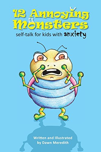 Cover for Dawn Meredith · 12 Annoying Monsters: Self-talk for kids with anxiety (Paperback Book) (2014)