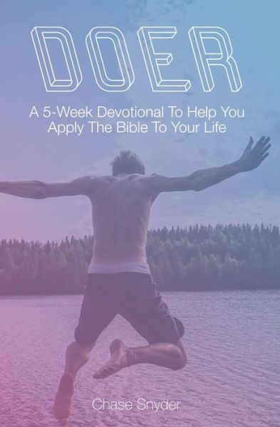 Cover for Chase Snyder · Doer A 5-Week Devotional To Help You Apply The Bible To Your Life (Pocketbok) (2019)