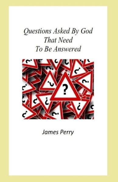 Cover for James Perry · Questions Asked By God That Need To Be Answered (Paperback Bog) (2018)
