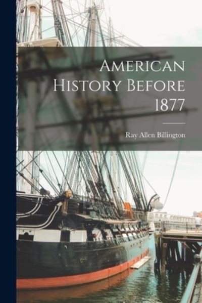 Cover for Ray Allen 1903- Billington · American History Before 1877 (Paperback Book) (2021)