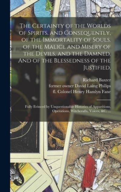 Cover for Richard 1615-1691 Baxter · The Certainty of the Worlds of Spirits, and Consequently, of the Immortality of Souls. of the Malice and Misery of the Devils, and the Damned. And of the Blessedness of the Justified, (Hardcover Book) (2021)