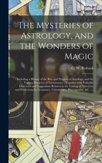 Cover for C W (Charles W ) Nr 93020312 Roback · The Mysteries of Astrology, and the Wonders of Magic (Hardcover Book) (2021)