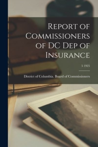 Cover for District of Columbia Board of Commis · Report of Commissioners of DC Dep of Insurance; 5 1925 (Paperback Book) (2021)