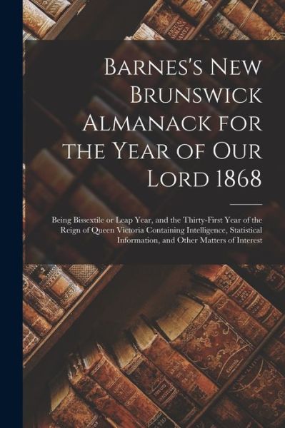 Cover for Anonymous · Barnes's New Brunswick Almanack for the Year of Our Lord 1868 [microform] (Paperback Book) (2021)