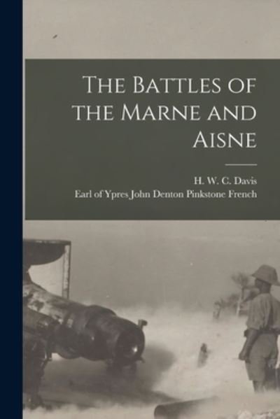 The Battles of the Marne and Aisne [microform] - H W C (Henry William Carles Davis - Bøker - Legare Street Press - 9781014977687 - 10. september 2021
