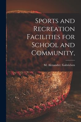 Cover for M Alexander Gabrielsen · Sports and Recreation Facilities for School and Community, (Paperback Book) (2021)