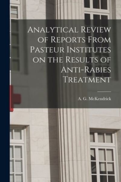 Cover for A G (Anderson Gray) 18 McKendrick · Analytical Review of Reports From Pasteur Institutes on the Results of Anti-rabies Treatment (Paperback Book) (2021)