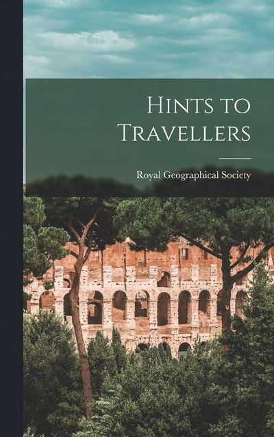 Cover for Royal Geographical Society · Hints to Travellers (Book) (2022)
