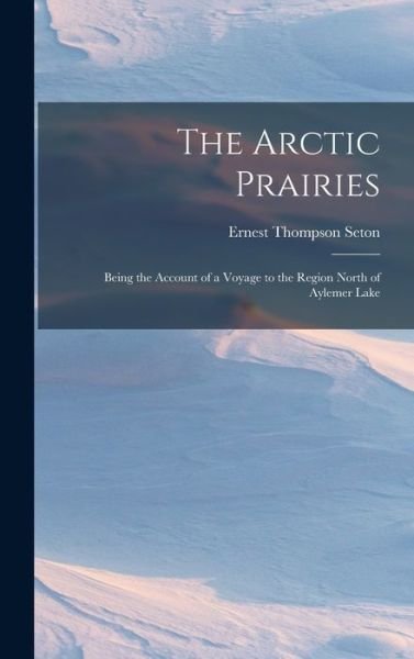 Cover for Ernest Thompson Seton · Arctic Prairies (Book) (2022)