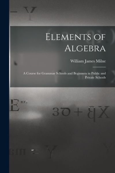 Cover for William James Milne · Elements of Algebra (Book) (2022)