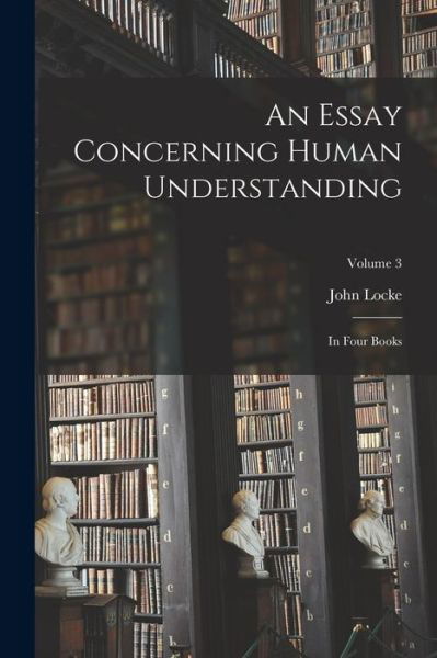 Essay Concerning Human Understanding - John Locke - Boeken - Creative Media Partners, LLC - 9781016861687 - 27 oktober 2022