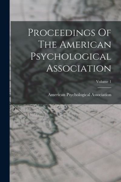 Proceedings of the American Psychological Association; Volume 1 - American Psychological Association - Books - Creative Media Partners, LLC - 9781016887687 - October 27, 2022