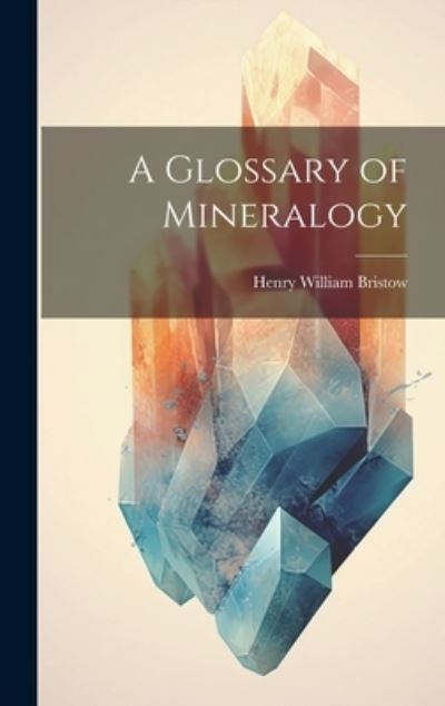 Cover for Henry William Bristow · Glossary of Mineralogy (Book) (2023)