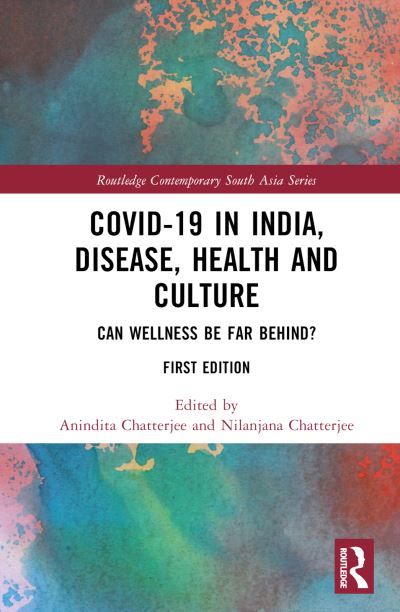 Cover for Anindita Chatterjee · Covid-19 in India, Disease, Health and Culture: Can Wellness be Far Behind? - Routledge Contemporary South Asia Series (Hardcover Book) (2022)