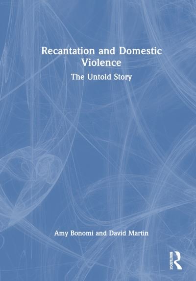 Cover for Bonomi, Amy (Harborview Injury Prevention and Research Center) · Recantation and Domestic Violence: The Untold Story (Inbunden Bok) (2023)