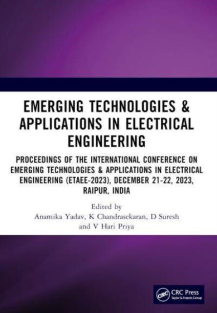 Emerging Technologies & Applications in Electrical Engineering: Proceedings of the International Conference on Emerging Technologies & Applications in Electrical Engineering (ETAEE-2023), December 21-22, 2023, Raipur, India -  - Książki - Taylor & Francis Ltd - 9781032825687 - 8 lipca 2024