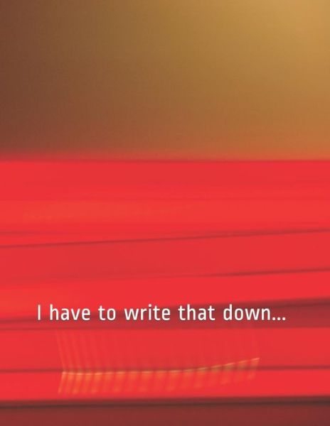 I have to write that down... - Cedar Inspirations - Książki - Independently Published - 9781096032687 - 28 kwietnia 2019