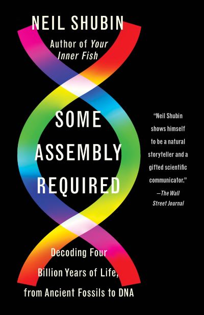 Cover for Neil Shubin · Some Assembly Required: Decoding Four Billion Years of Life, from Ancient Fossils to DNA (Paperback Book) (2021)