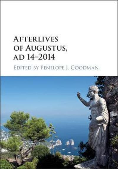 Cover for Penelope J Goodman · Afterlives of Augustus, AD 14–2014 (Hardcover Book) (2018)