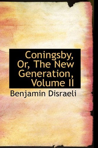 Cover for Benjamin Disraeli · Coningsby, Or, the New Generation, Volume II (Hardcover Book) (2009)