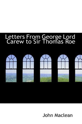 Cover for John Maclean · Letters from George Lord Carew to Sir Thomas Roe (Gebundenes Buch) (2009)